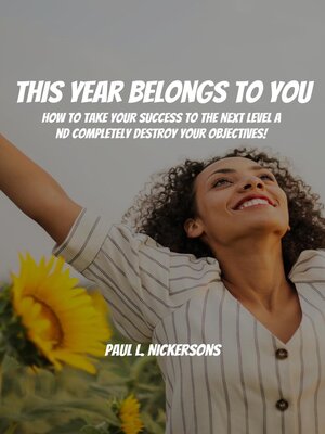 cover image of This Year Belongs to You! How to Take Your Success to the Next Level and Completely Destroy Your Objectives